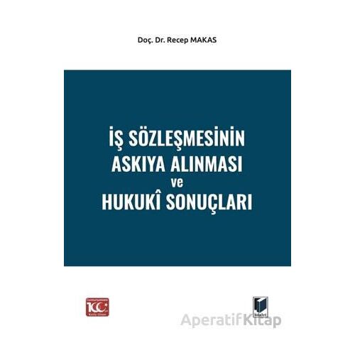 İş Sözleşmesinin Askıya Alınması ve Hukukî Sonuçları - Recep Makas - Adalet Yayınevi