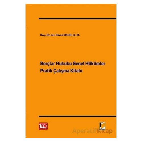 Borçlar Hukuku Genel Hükümler Pratik Çalışma Kitabı - Sinan Okur - Adalet Yayınevi