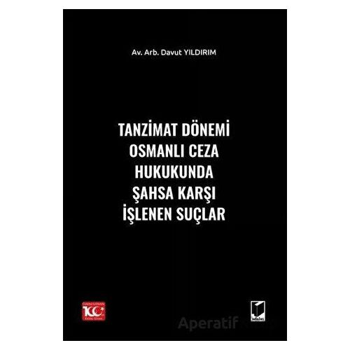 Tanzimat Dönemi Osmanlı Ceza Hukukunda Şahsa Karşı İşlenen Suçlar - Davut Yıldırım - Adalet Yayınevi