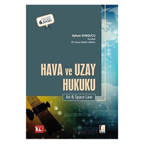 Hava ve Uzay Hukuku (Air & Space Law) - Ayhan Sorgucu - Adalet Yayınevi