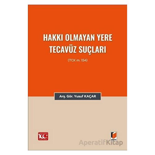 Hakkı Olmayan Yere Tecavüz Suçları (TCK m.154) - Yusuf Kaçar - Adalet Yayınevi