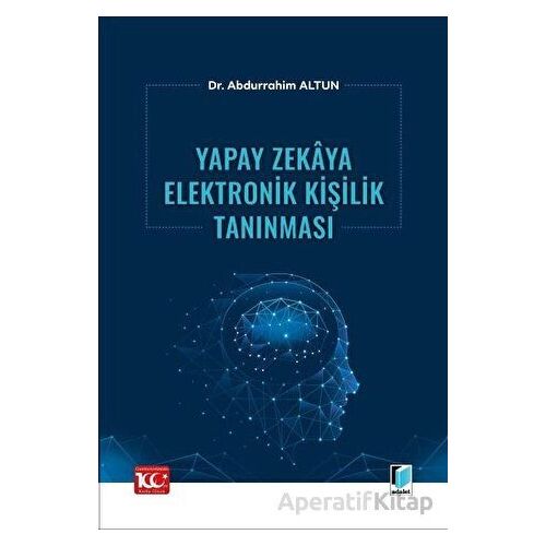 Yapay Zekaya Elektronik Kişilik Tanınması - Abdurrahim Altun - Adalet Yayınevi
