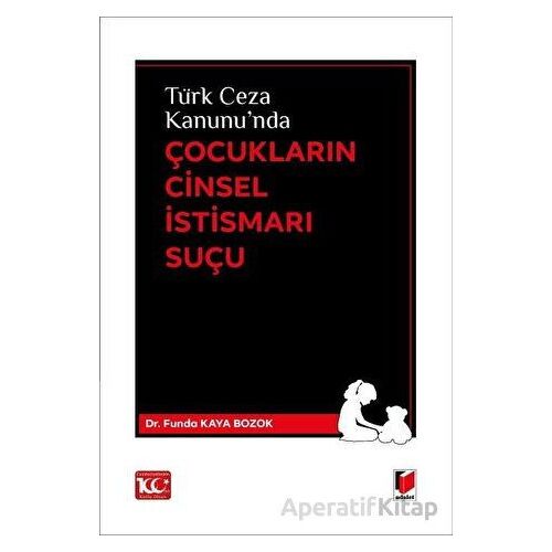 Türk Ceza Kanununda Çocukların Cinsel İstismarı Suçu - Funda Kaya Bozok - Adalet Yayınevi