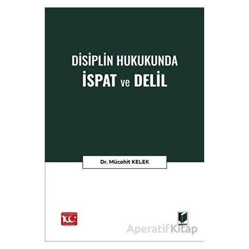 Disiplin Hukukunda İspat ve Delil - Mücahit Kelek - Adalet Yayınevi