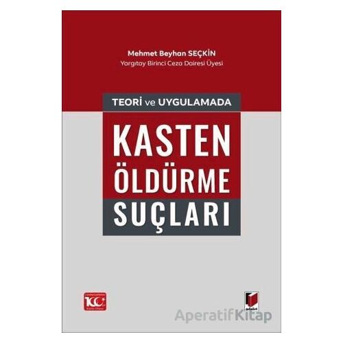 Teori ve Uygulamada Kasten Öldürme Suçları - Mehmet Beyhan Seçkin - Adalet Yayınevi