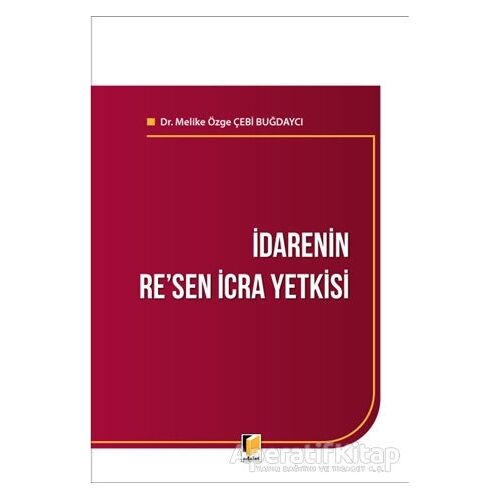 İdarenin Resen İcra Yetkisi - Melike Özge Çebi Buğdaycı - Adalet Yayınevi