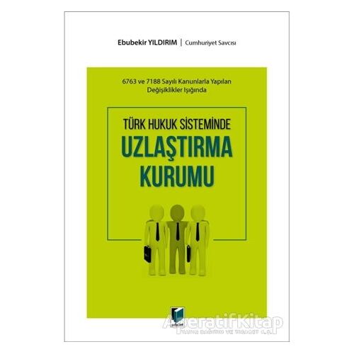 Türk Hukuk Sisteminde Uzlaştırma Kurumu - Ebubekir Yıldırım - Adalet Yayınevi
