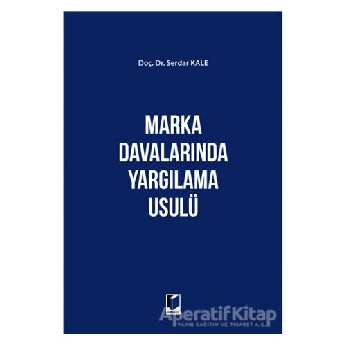 Marka Davalarında Yargılama Usülü - Serdar Kale - Adalet Yayınevi