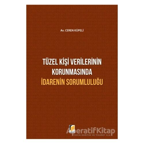 Tüzel Kişi Verilerinin Korunmasında İdarenin Sorumluluğu - Ceren Küpeli - Adalet Yayınevi