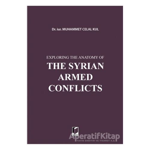 Exploring the Anatomy of The Syrian Armed Conflicts - Muhammet Celal Kul - Adalet Yayınevi