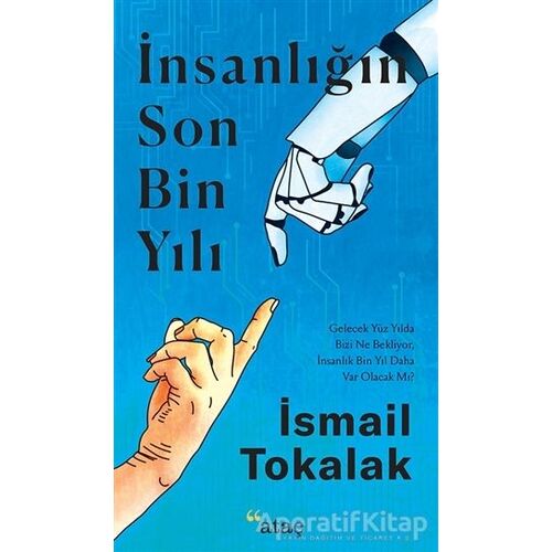 İnsanlığın Son Bin Yılı - İsmail Tokalak - Ataç Yayınları