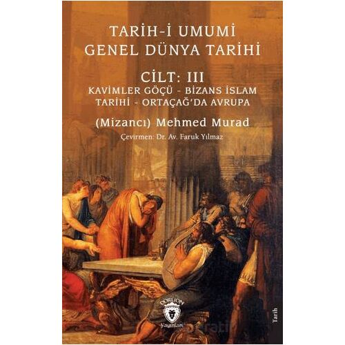 Tarih-i Umumi - Genel Dünya TarihiCilt: III Kavimler Göçü - Bizans İslam Tarihi - Ortaçağ’da Avrupa