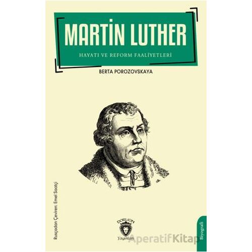 Martin Luther Hayatı ve Reform Faaliyetleri - Berta Porozovskaya - Dorlion Yayınları
