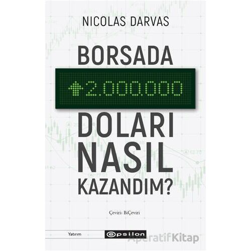 Borsada İki Milyon Doları Nasıl Kazandım? - Nicolas Darvas - Epsilon Yayınevi