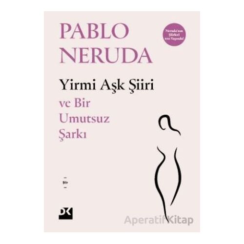 Yirmi Aşk Şiiri - Ve Bir Umutsuz Şarkı - Pablo Neruda - Doğan Kitap