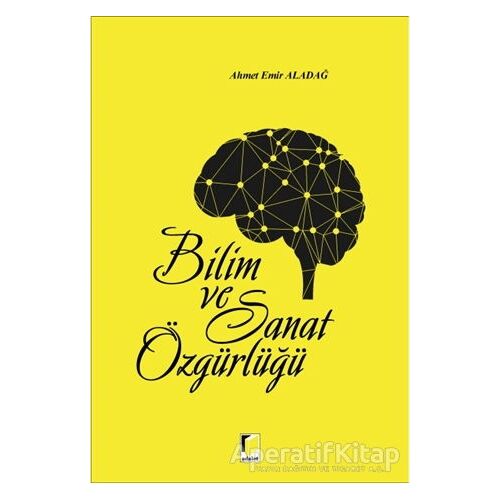 Bilim ve Sanat Özgürlüğü - Ahmet Emir Aladağ - Adalet Yayınevi
