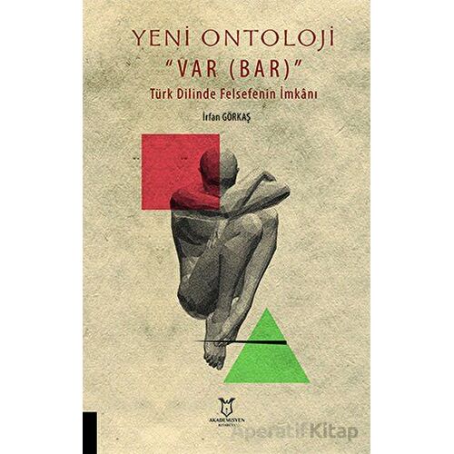 Yeni Ontoloji Var Bar - Türk Dilinde Felsefenin İmkanı - İrfan Görkaş - Akademisyen Kitabevi
