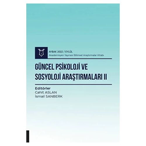 Güncel Psikoloji ve Sosyoloji Araştırmaları II - Aybak 2022 Eylül - Kolektif - Akademisyen Kitabevi