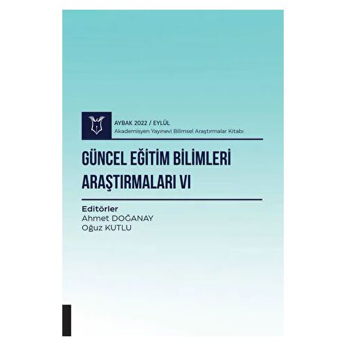 Güncel Eğitim Bilimleri Araştırmaları VI - Aybak 2022 Eylül - Kolektif - Akademisyen Kitabevi