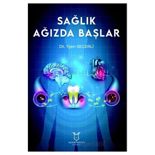 Sağlık Ağızda Başlar - Tijen Secerli - Akademisyen Kitabevi