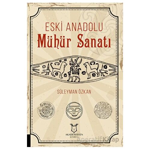 Eski Anadolu Mühür Sanatı - Süleyman Özkan - Akademisyen Kitabevi