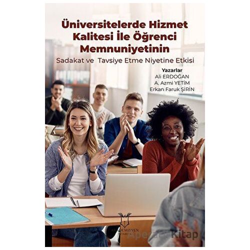 Üniversitelerde Hizmet Kalitesi İle Öğrenci Memnuniyetinin Sadakat ve Tavsiye Etme Niyetine Etkisi
