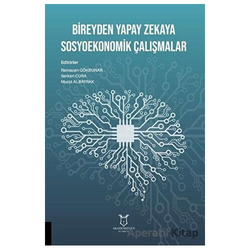 Bireyden Yapay Zekaya Sosyoekonomik Çalışmalar - Ramazan Gökbunar - Akademisyen Kitabevi