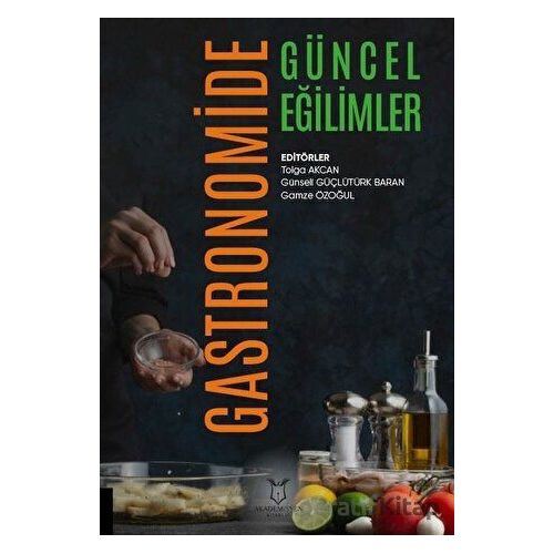 Gastronomide Güncel Eğilimler - Tolga Akcan - Akademisyen Kitabevi