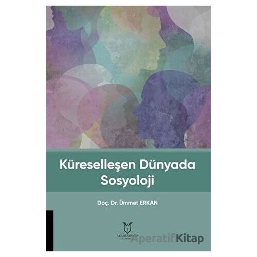 Küreselleşen Dünyada Sosyoloji - Ümmet Erkan - Akademisyen Kitabevi