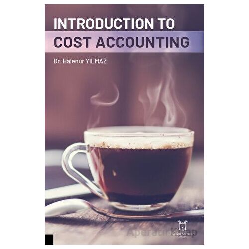 Introduction To Cost Accounting - Halenur Yılmaz - Akademisyen Kitabevi