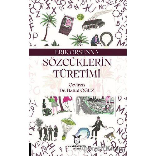 Sözcüklerin Türetimi - Erik Orsenna - Akademisyen Kitabevi