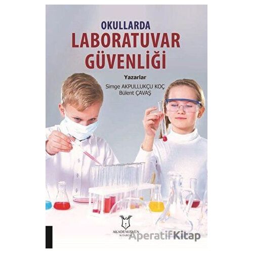 Okullarda Laboratuvar Güvenliği - Simge Akpullukçu Koç - Akademisyen Kitabevi