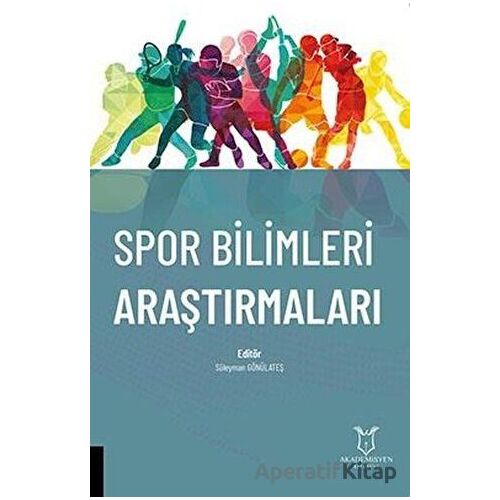Spor Bilimleri Araştırmaları - Süleyman Gönülateş - Akademisyen Kitabevi