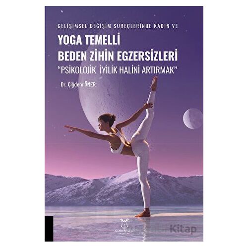 Yoga Temelli Beden Zihin Egzersizleri - Çiğdem Öner - Akademisyen Kitabevi