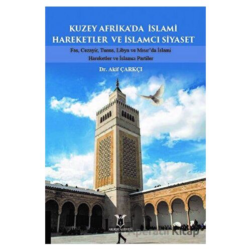 Kuzey Afrika’da İslami Hareketler ve İslamcı Siyaset - Akif Çarkçı - Akademisyen Kitabevi