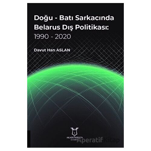 Doğu - Batı Sarkacında Belarus Dış Politikası: 1990 - 2020 - Davut Han Aslan - Akademisyen Kitabevi
