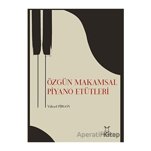 Özgün Makamsal Piyano Etütleri - Yüksel Pirgon - Akademisyen Kitabevi