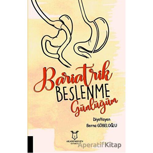 Bariatrik Beslenme Günlüğüm - Berna Göbeloğlu - Akademisyen Kitabevi