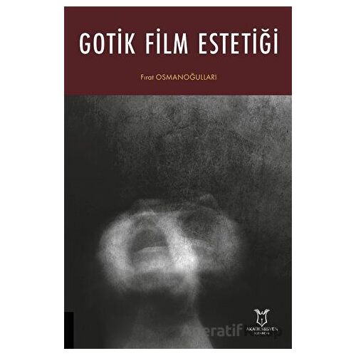 Gotik Film Estetiği - Fırat Osmanoğulları - Akademisyen Kitabevi