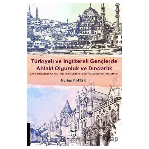 Türkiyeli ve İngiltereli Gençlerde Ahlakî Olgunluk ve Dindarlık