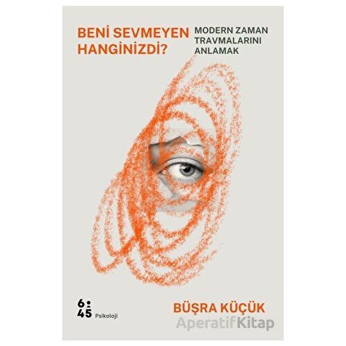 Beni Sevmeyen Hanginizdi? - Büşra Küçük - Altıkırkbeş Yayınları