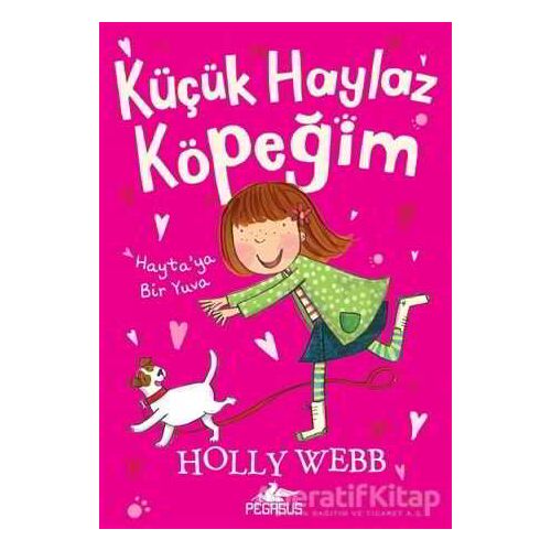 Hayta’ya Bir Yuva - Küçük Haylaz Köpeğim 1 - Holly Webb - Pegasus Yayınları