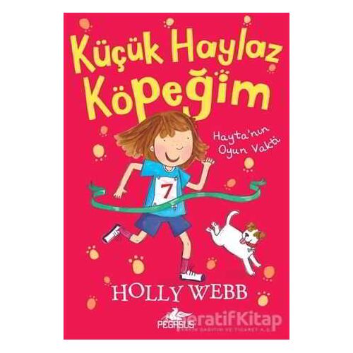 Küçük Haylaz Köpeğim 3: Hayta’nın Oyun Vakti - Holly Webb - Pegasus Çocuk Yayınları