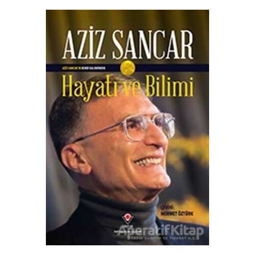 Hayatı ve Bilimi - Aziz Sancar - TÜBİTAK Yayınları