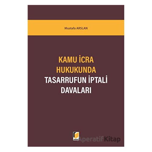 Kamu İcra Hukukunda Tasarrufun İptali Davaları - Mustafa Arslan - Adalet Yayınevi