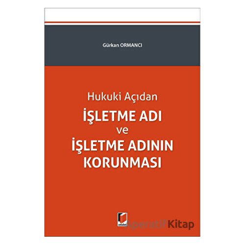 İşletme Adı ve İşletme Adının Korunması - Gürkan Ormancı - Adalet Yayınevi