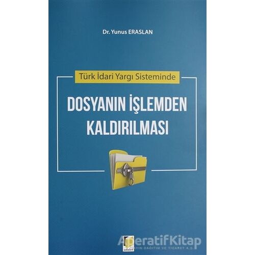 Türk İdari Yargı Sisteminde Dosyanın İşlemden Kaldırılması - Yunus Eraslan - Adalet Yayınevi