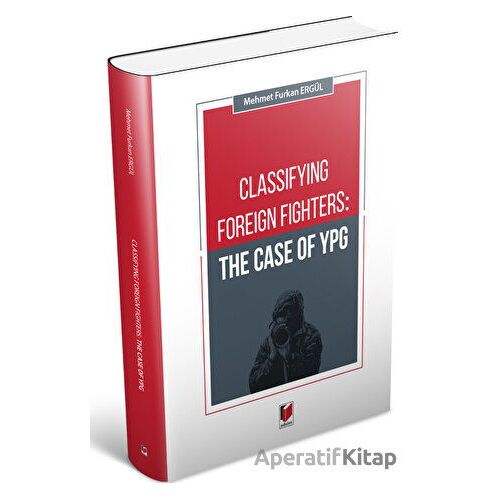 Classifying Foreign Fighters: The Case Of Ypg - Mehmet Furkan Ergül - Adalet Yayınevi