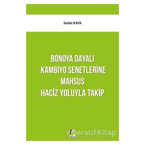 Bonoya Dayalı Kambiyo Senetlerine Mahsus Haciz Yoluyla Takip - Sedat Kaya - Adalet Yayınevi