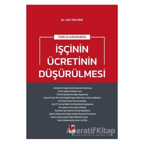 Türk İş Hukukunda İşçinin Ücretinin Düşürülmesi - Adil Anlama - Adalet Yayınevi